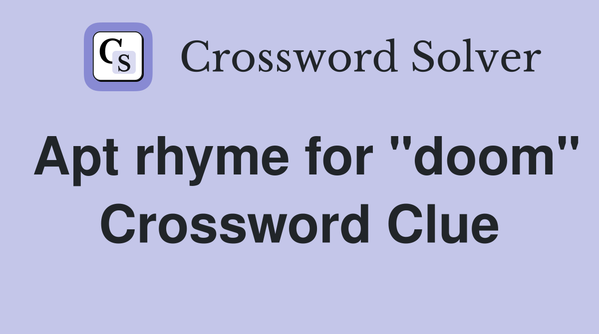 Apt rhyme for "doom" Crossword Clue