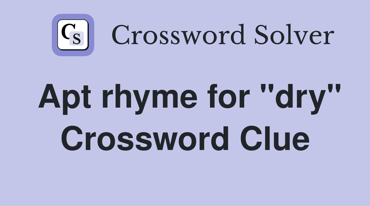 Apt rhyme for "dry" Crossword Clue