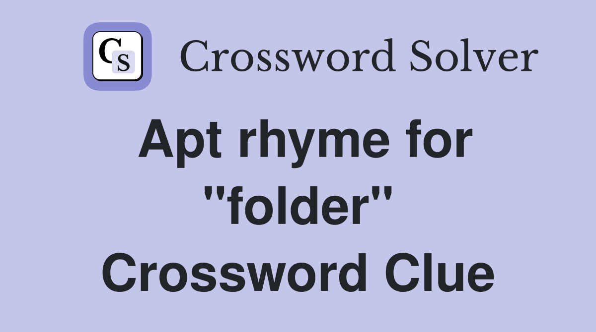 Apt rhyme for "folder" Crossword Clue