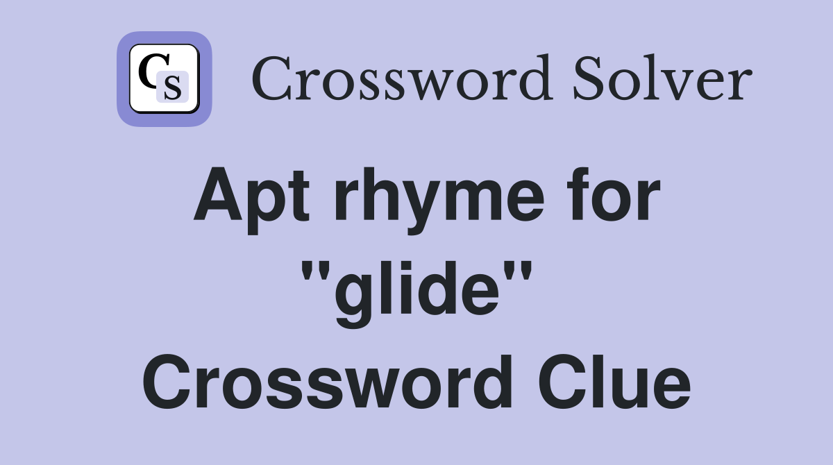 Apt rhyme for "glide" Crossword Clue