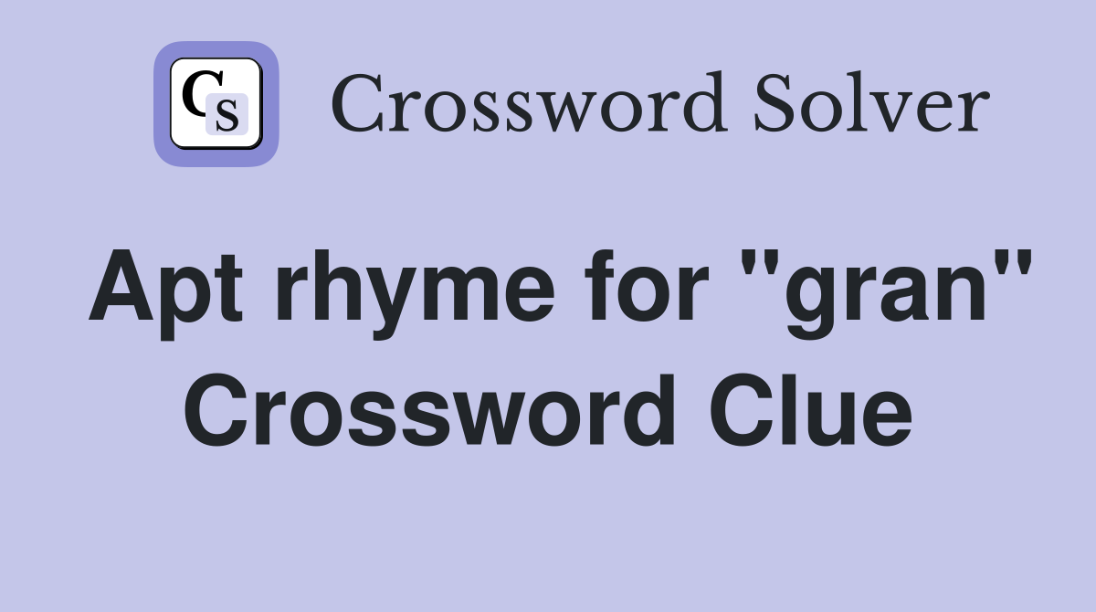 Apt rhyme for "gran" Crossword Clue