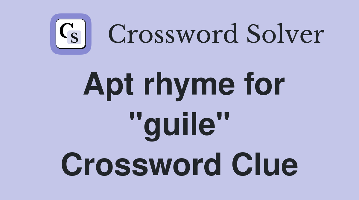 Apt rhyme for "guile" Crossword Clue