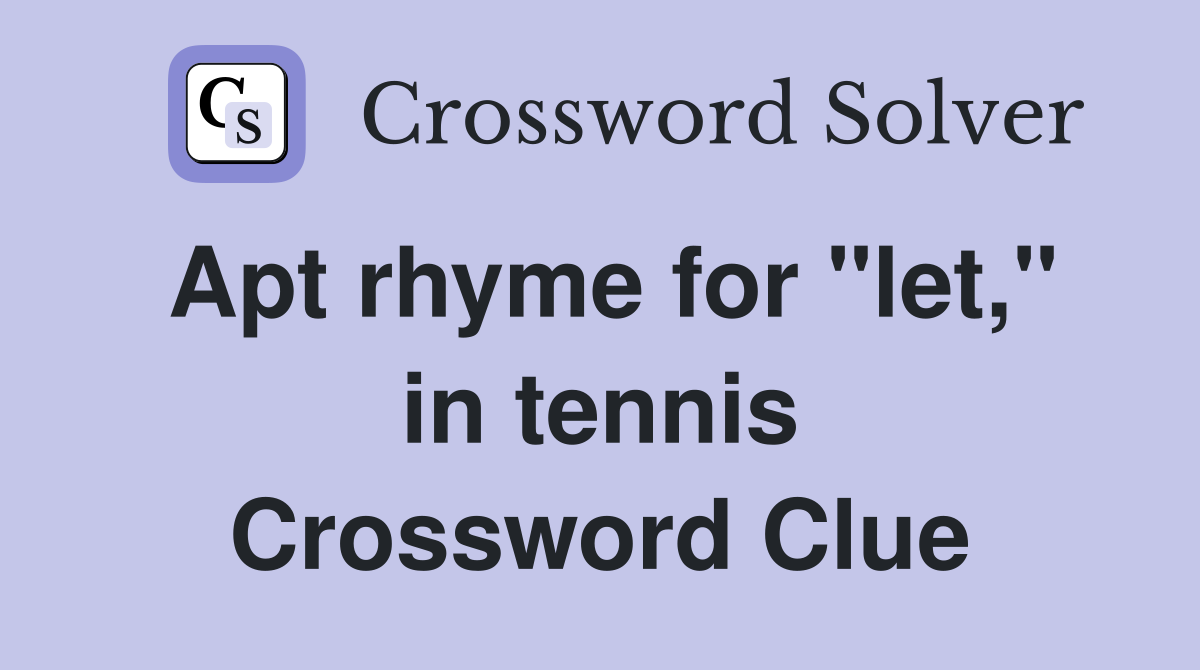 Apt rhyme for "let," in tennis Crossword Clue