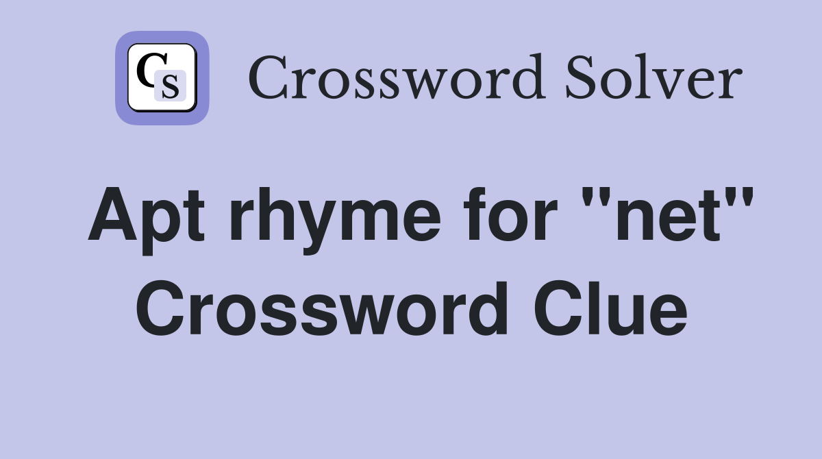 Apt rhyme for "net" Crossword Clue