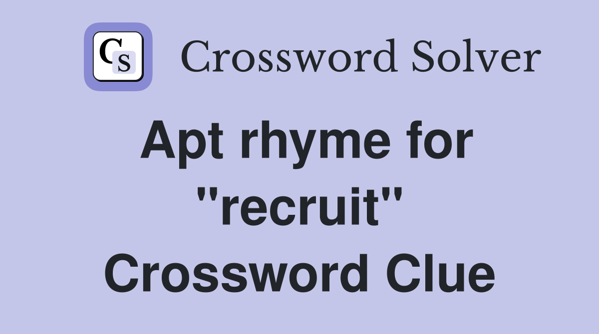 Apt rhyme for "recruit" Crossword Clue