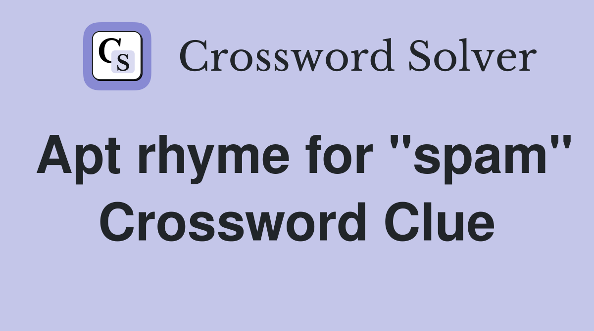 Apt rhyme for "spam" Crossword Clue