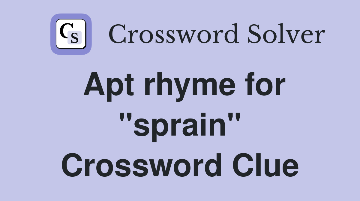 Apt rhyme for "sprain" Crossword Clue
