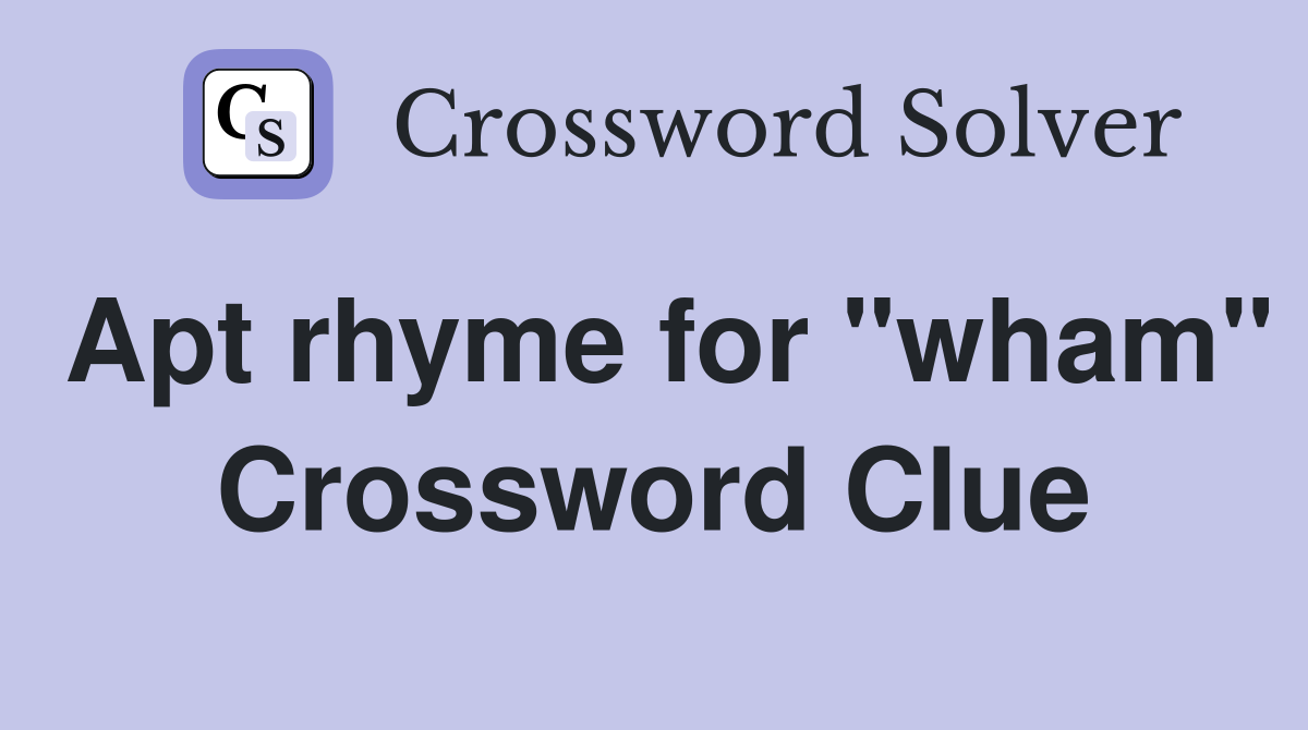 Apt rhyme for "wham" Crossword Clue