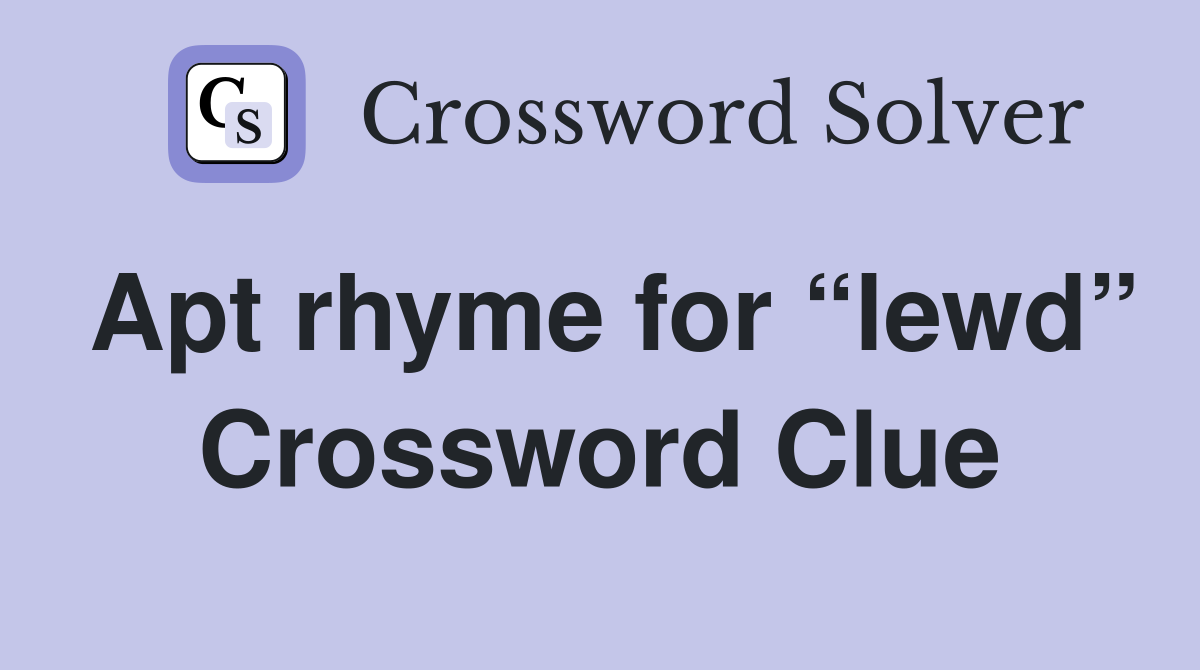 Apt rhyme for “lewd” Crossword Clue