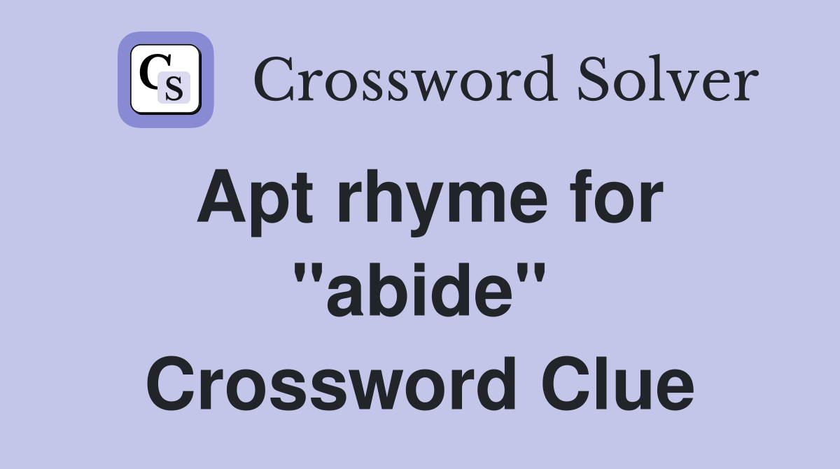 Apt rhyme for ''abide'' Crossword Clue