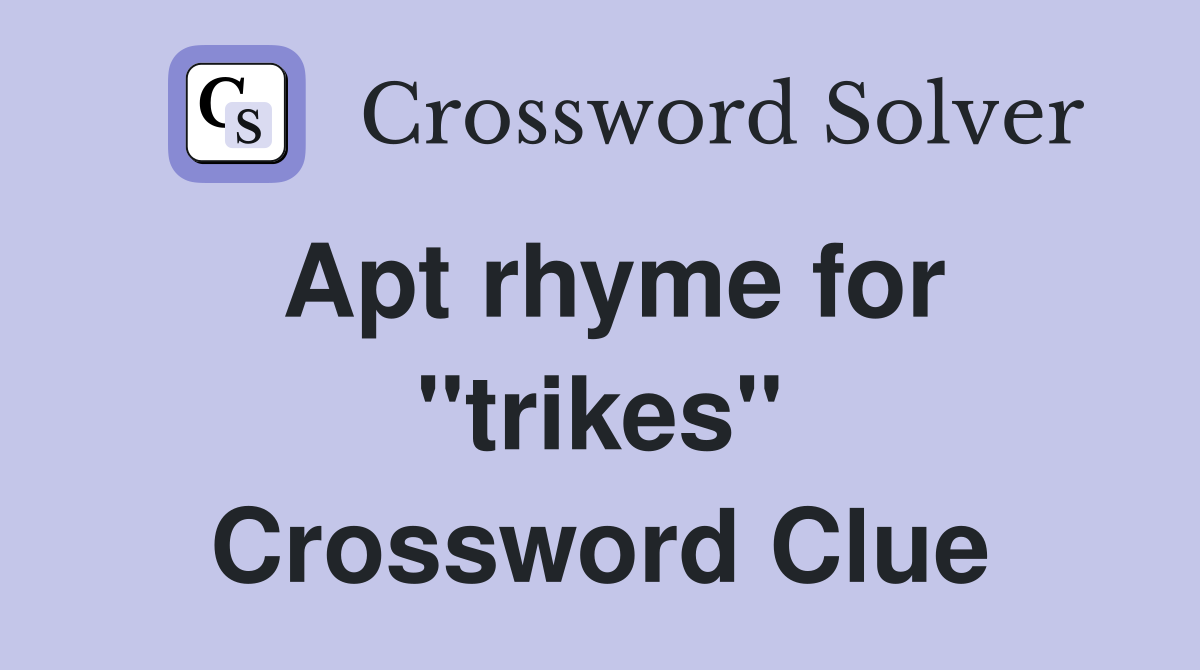 Apt rhyme for ''trikes'' Crossword Clue