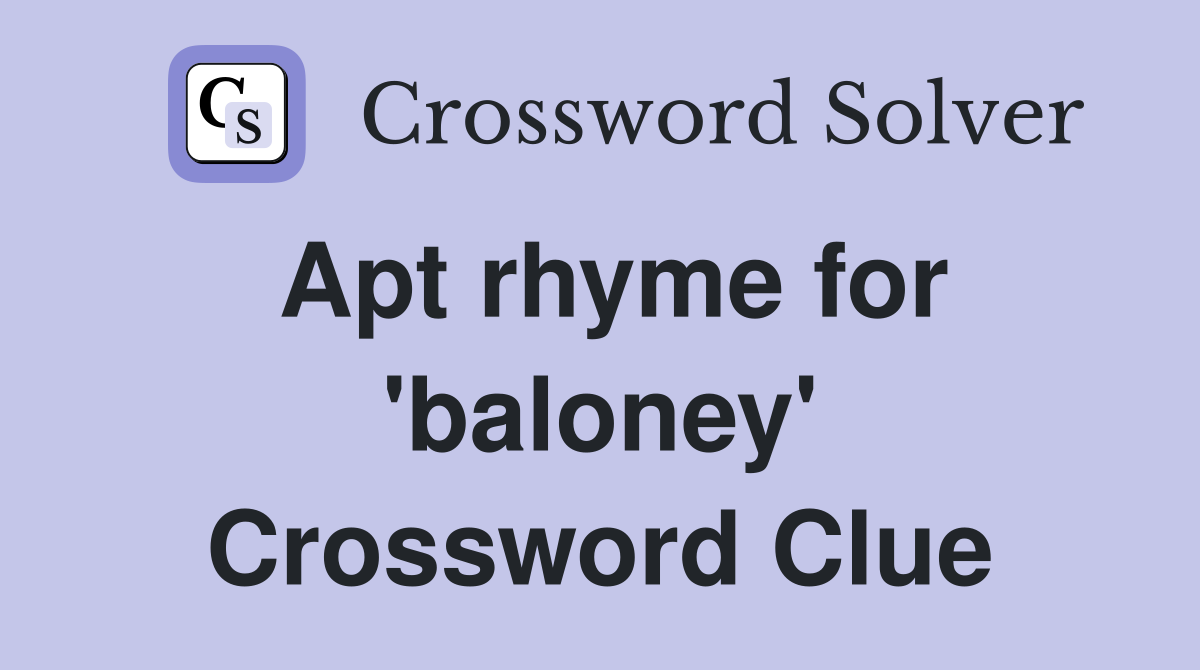 Apt rhyme for 'baloney' Crossword Clue