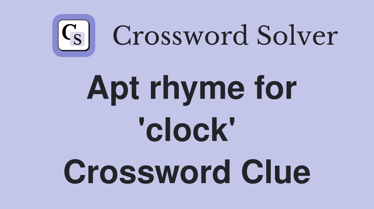 Apt rhyme for 'clock' Crossword Clue