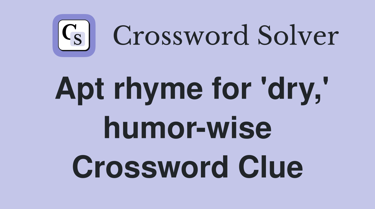 Apt rhyme for #39 dry #39 humor wise Crossword Clue Answers Crossword Solver