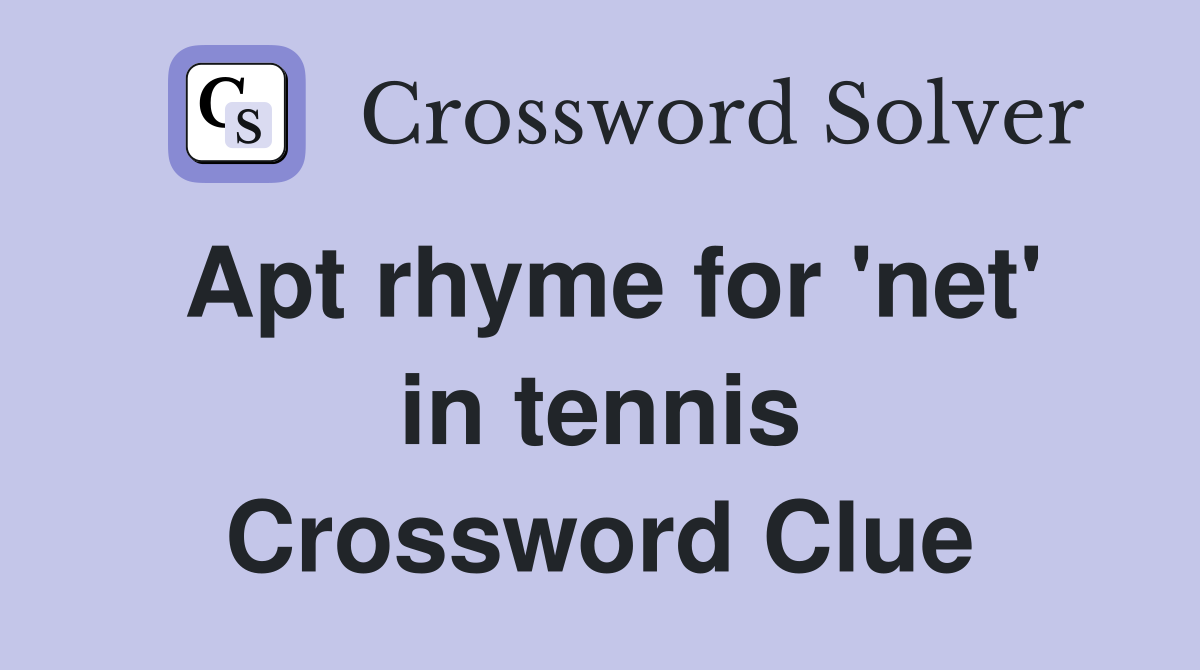 Apt rhyme for 'net' in tennis Crossword Clue
