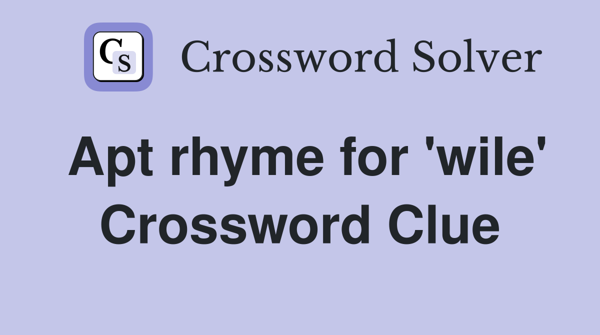 Apt rhyme for 'wile' Crossword Clue