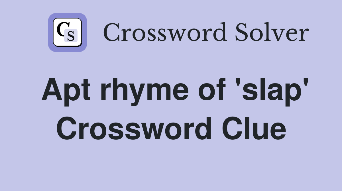 Apt rhyme of 'slap' Crossword Clue