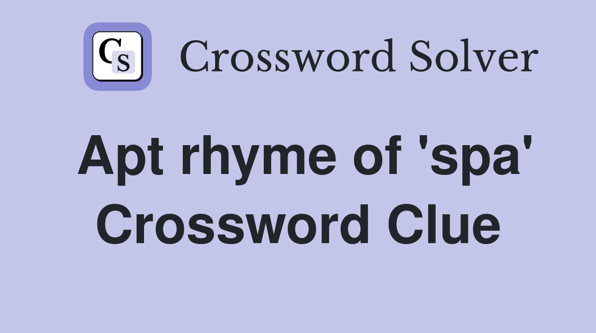 Apt rhyme of 'spa' Crossword Clue