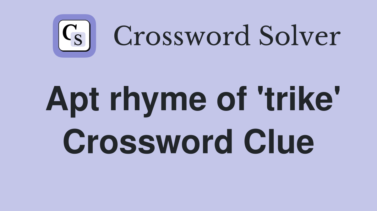 Apt rhyme of 'trike' Crossword Clue