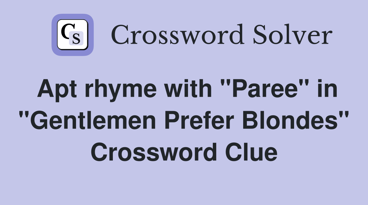 Apt rhyme with "Paree" in "Gentlemen Prefer Blondes" Crossword Clue