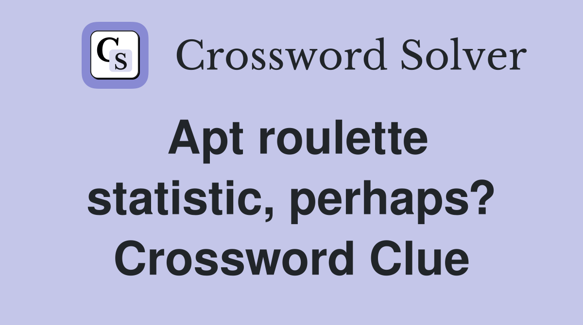 Apt roulette statistic, perhaps? Crossword Clue