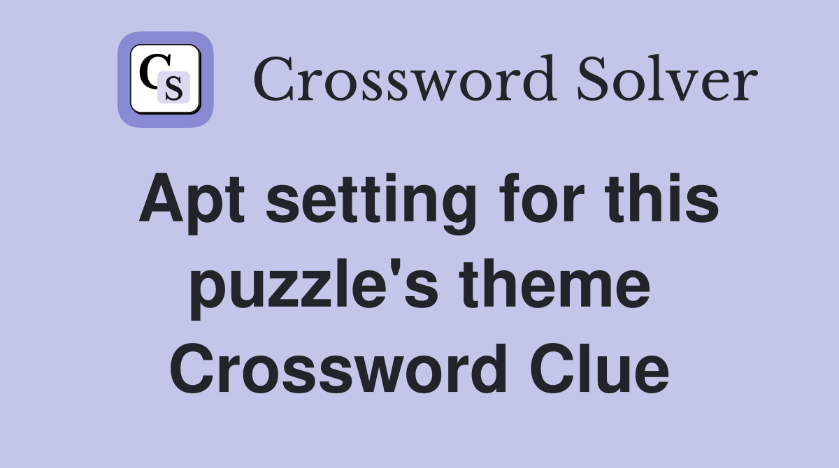 Apt setting for this puzzle's theme Crossword Clue