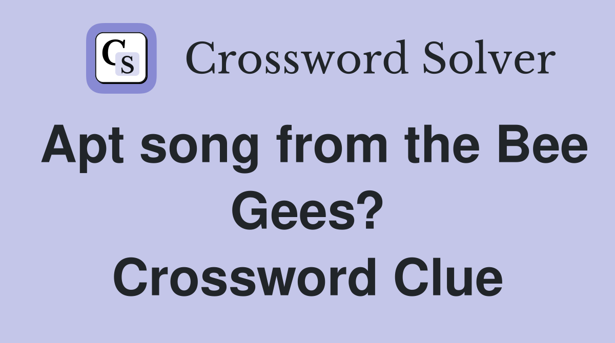 Apt song from the Bee Gees? Crossword Clue