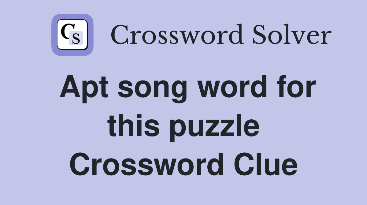 Apt song word for this puzzle Crossword Clue