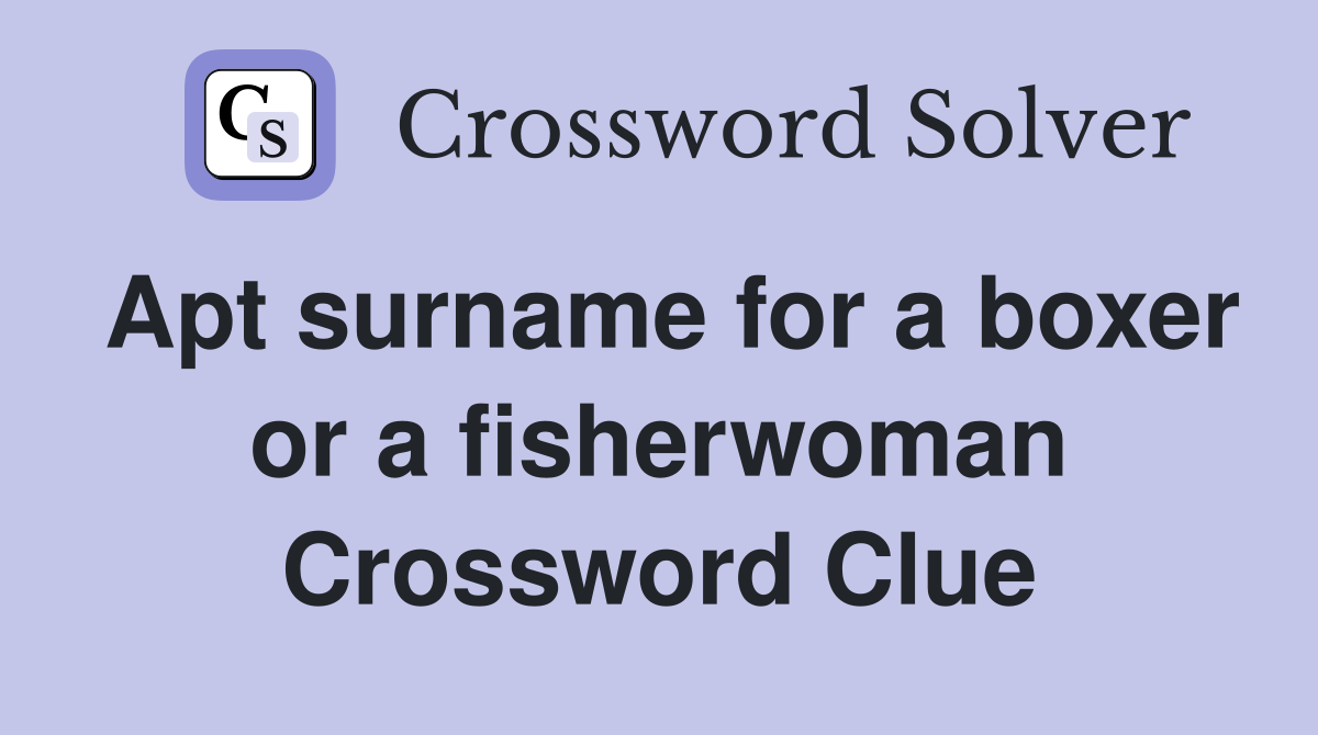 Apt surname for a boxer or a fisherwoman Crossword Clue