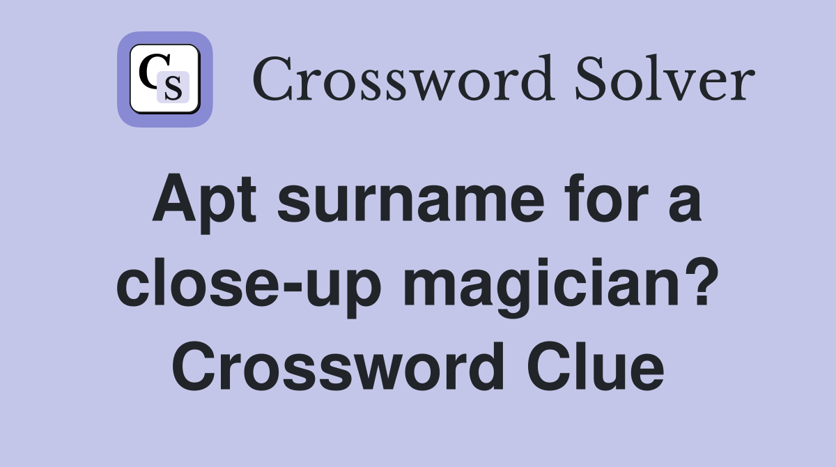 Apt surname for a close-up magician? Crossword Clue
