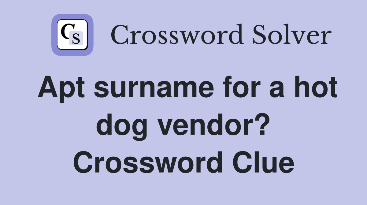 Apt surname for a hot dog vendor? Crossword Clue