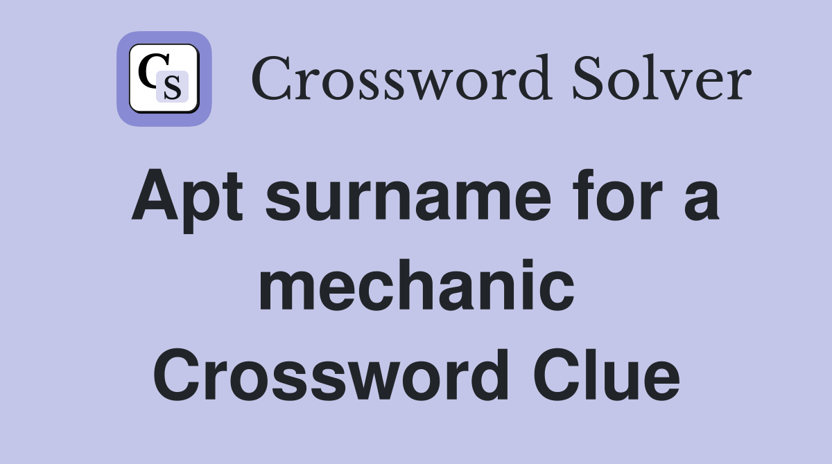 Apt surname for a mechanic Crossword Clue