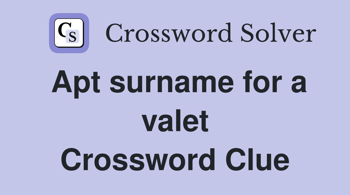 Apt surname for a valet Crossword Clue
