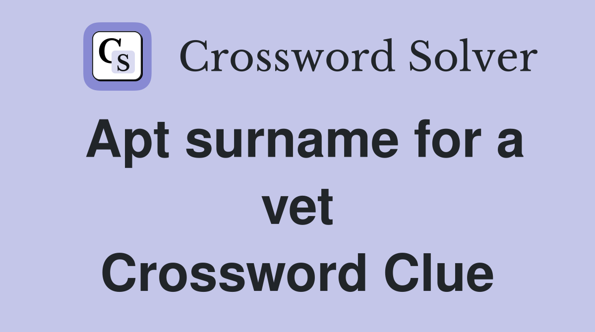 Apt surname for a vet Crossword Clue