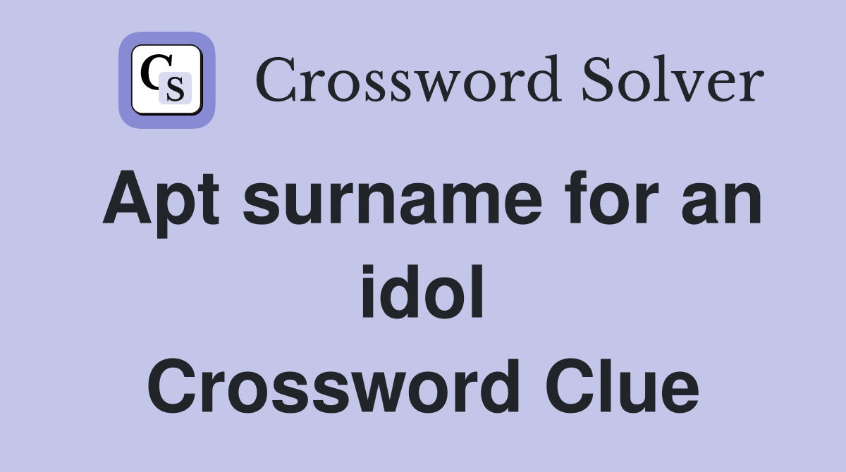 Apt surname for an idol Crossword Clue
