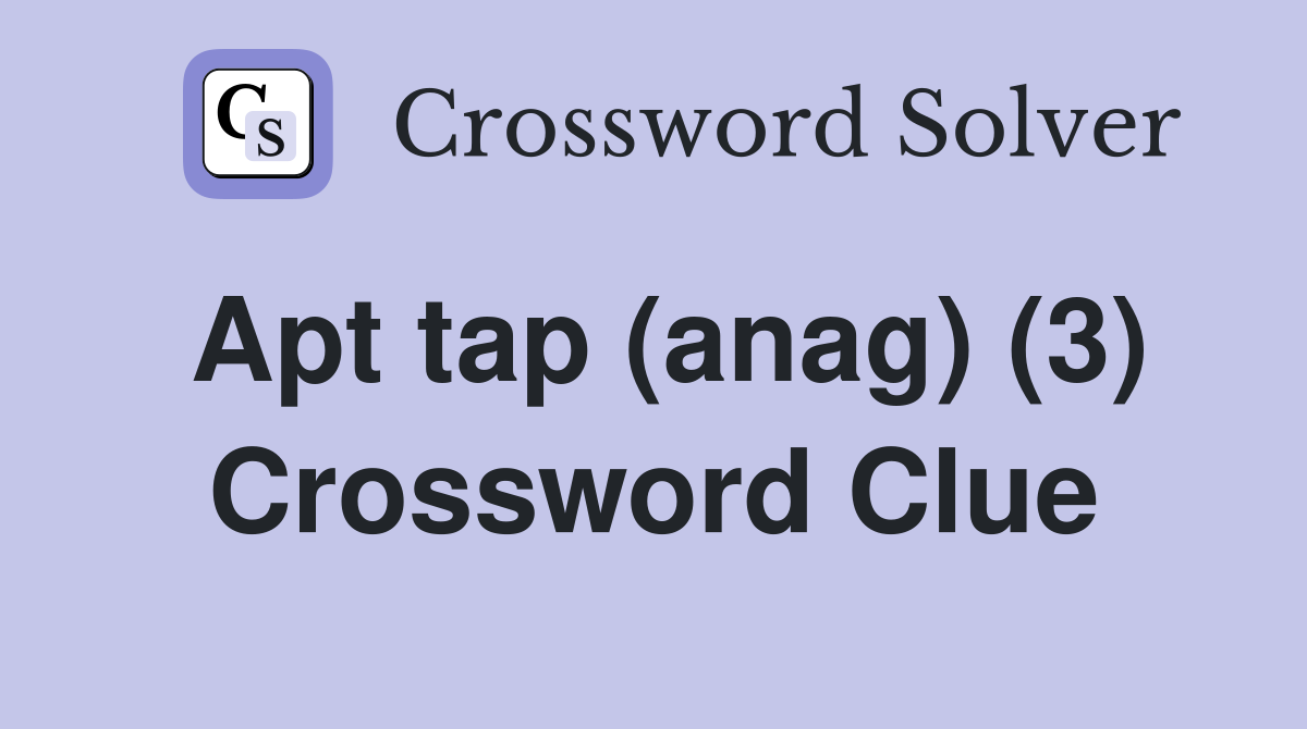Apt tap (anag) (3) Crossword Clue