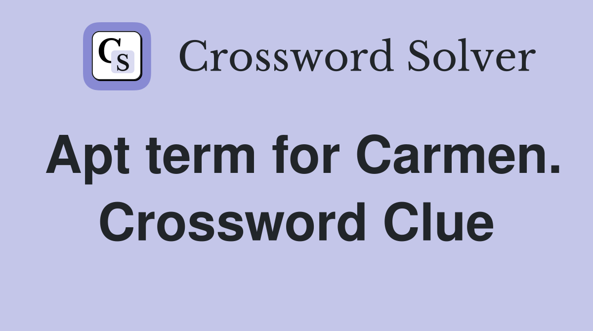 Apt term for Carmen. Crossword Clue