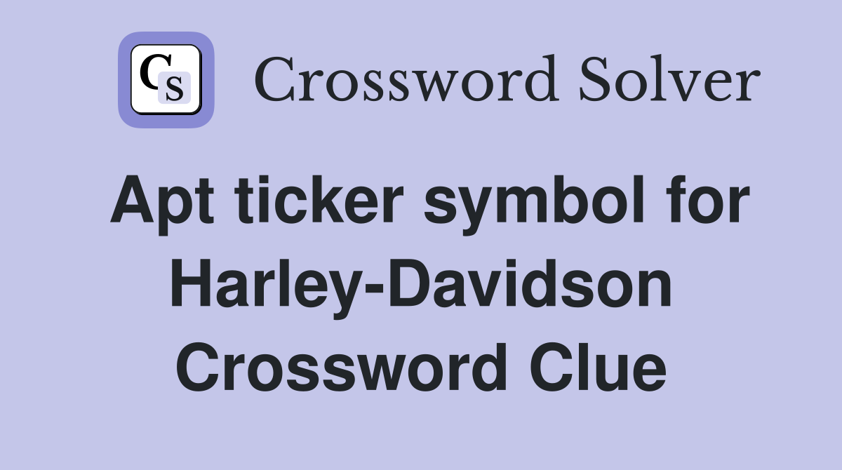 Apt ticker symbol for Harley-Davidson Crossword Clue