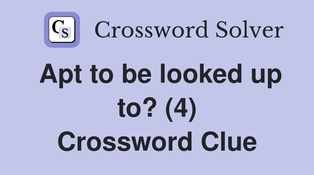 Apt to be looked up to? (4) Crossword Clue