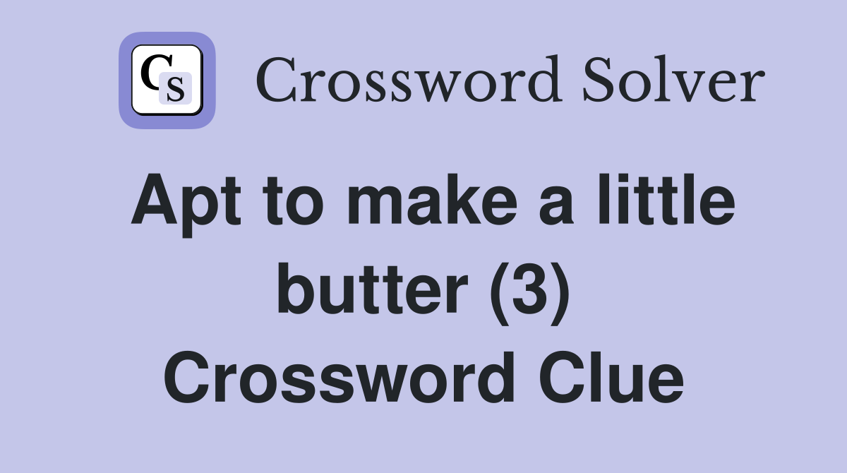 Apt to make a little butter (3) Crossword Clue