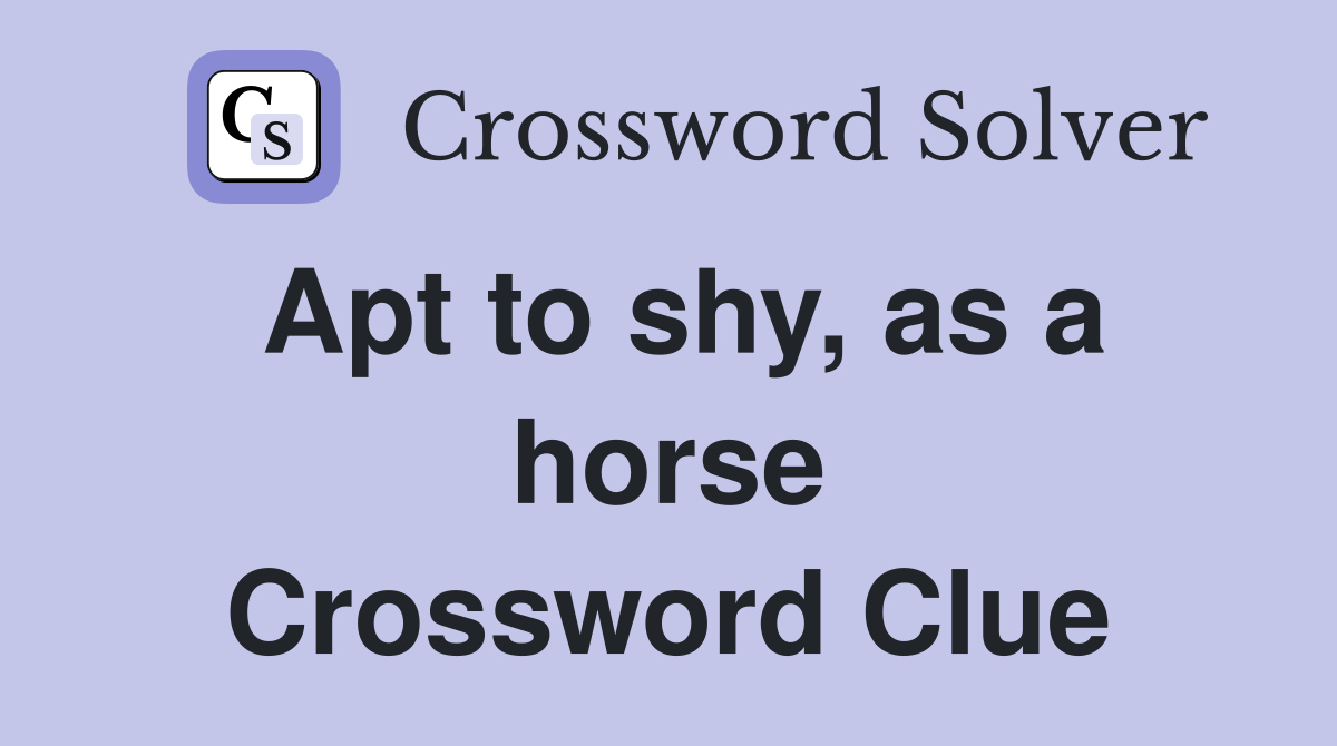 Apt to shy, as a horse Crossword Clue