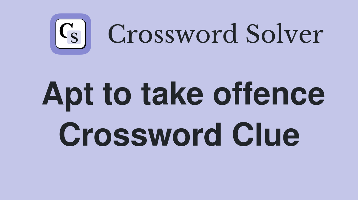 Apt to take offence Crossword Clue