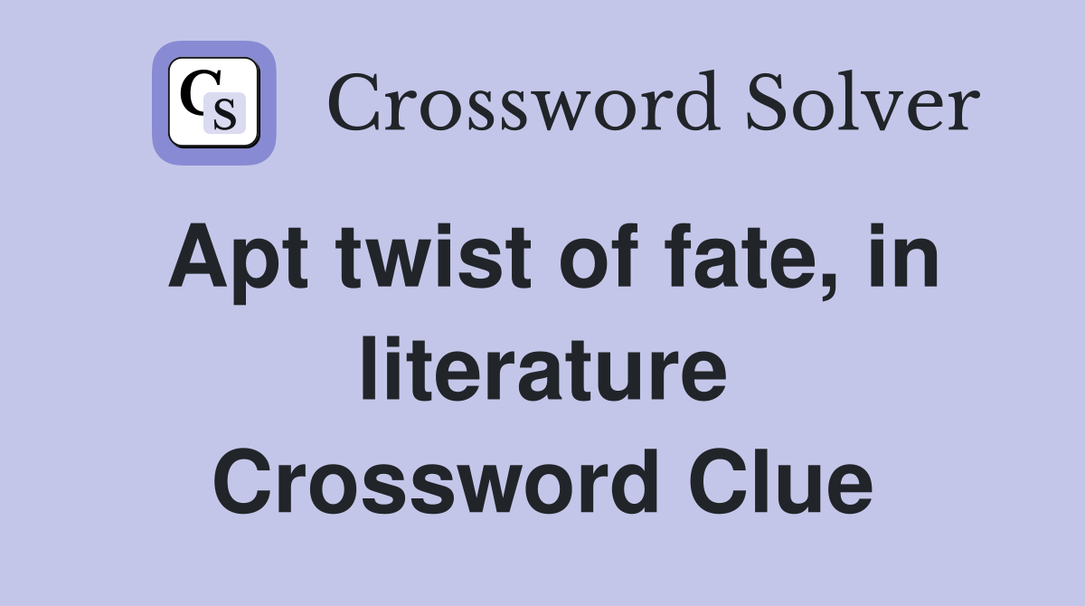Apt twist of fate, in literature Crossword Clue