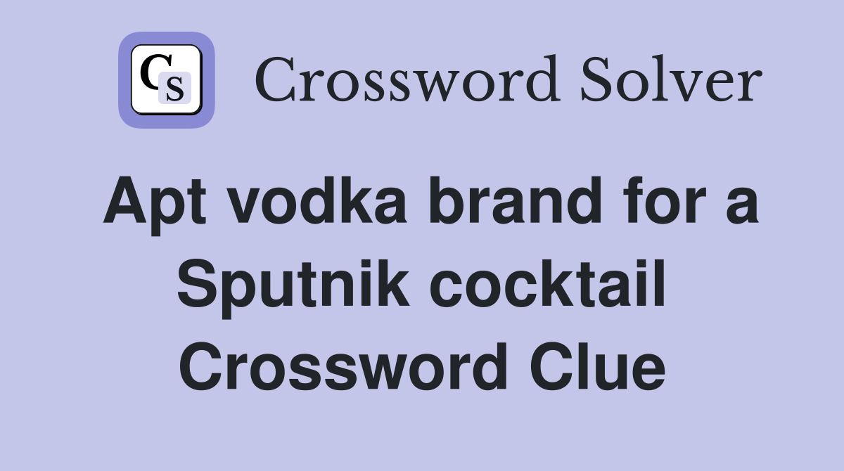 Apt vodka brand for a Sputnik cocktail Crossword Clue