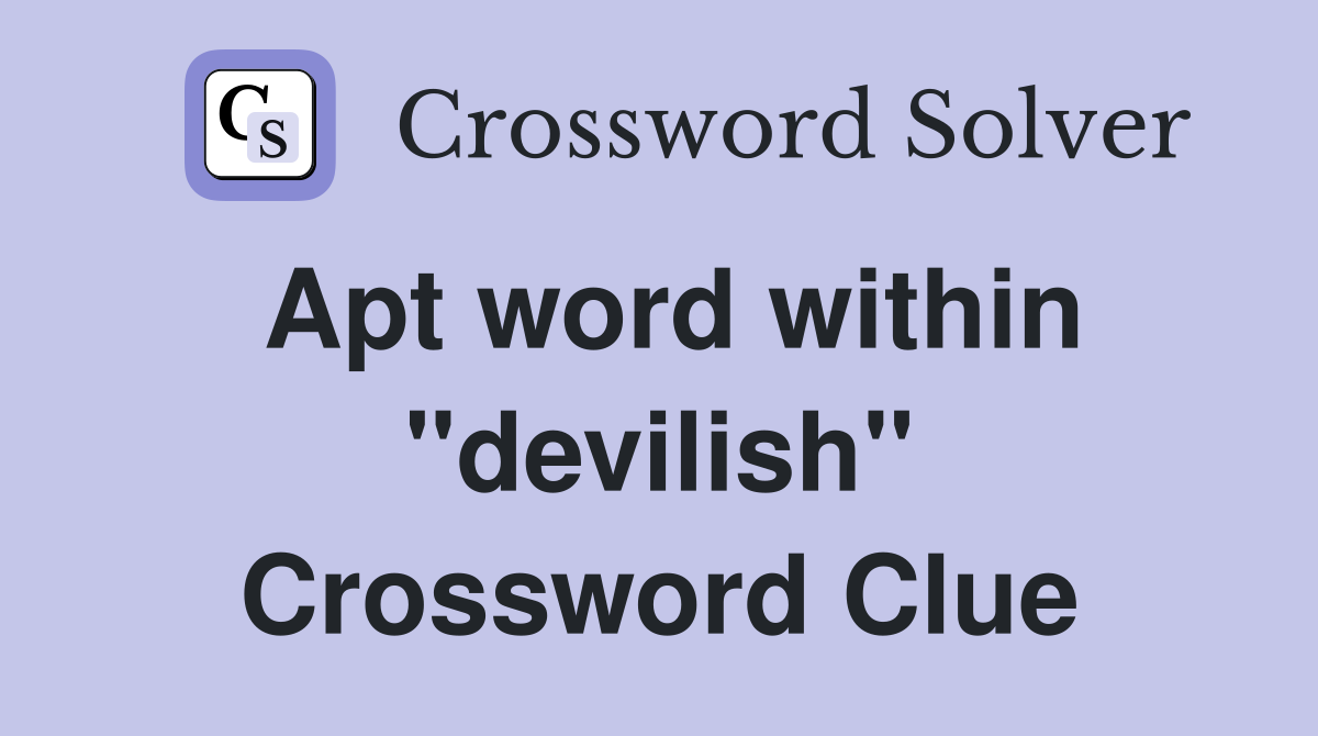 Apt word within "devilish" Crossword Clue