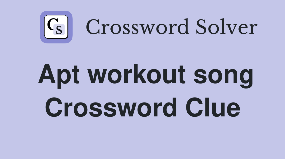 Apt workout song Crossword Clue