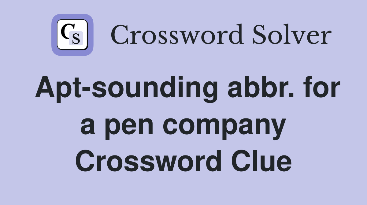 Apt-sounding abbr. for a pen company Crossword Clue