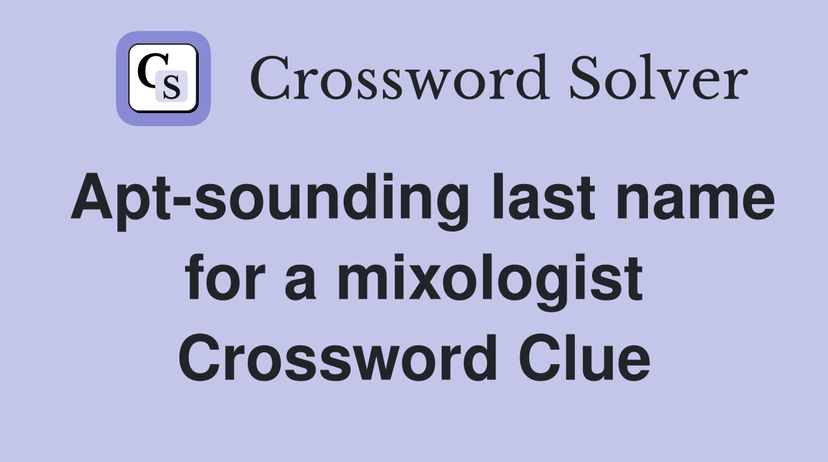 Apt-sounding last name for a mixologist Crossword Clue