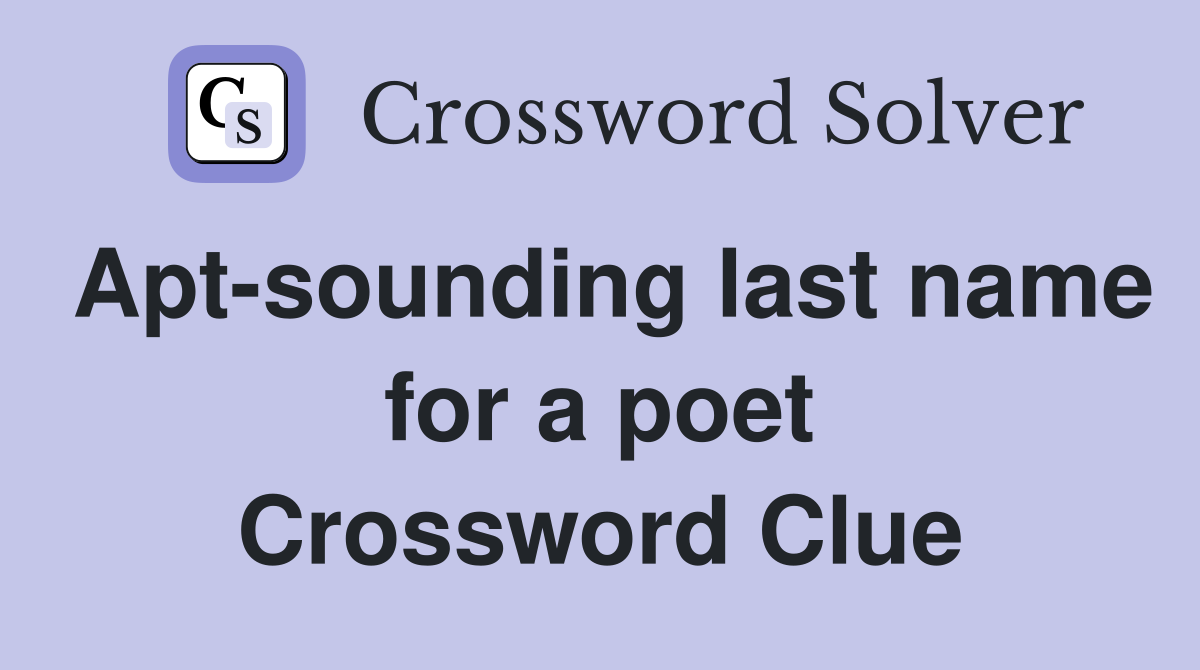 Apt-sounding last name for a poet Crossword Clue