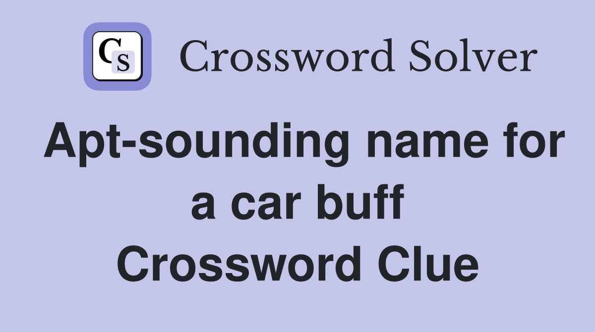 Apt-sounding name for a car buff Crossword Clue
